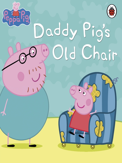 Title details for Daddy Pig's Old Chair by Ladybird - Available